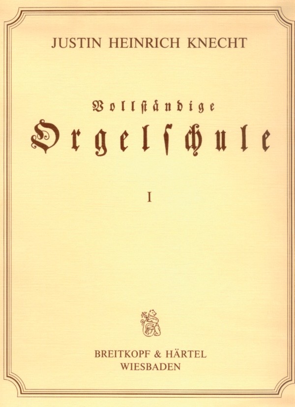 Justin Heinrich Knecht - Vollständige Orgelschule für Anfänger und Geübtere - Cover