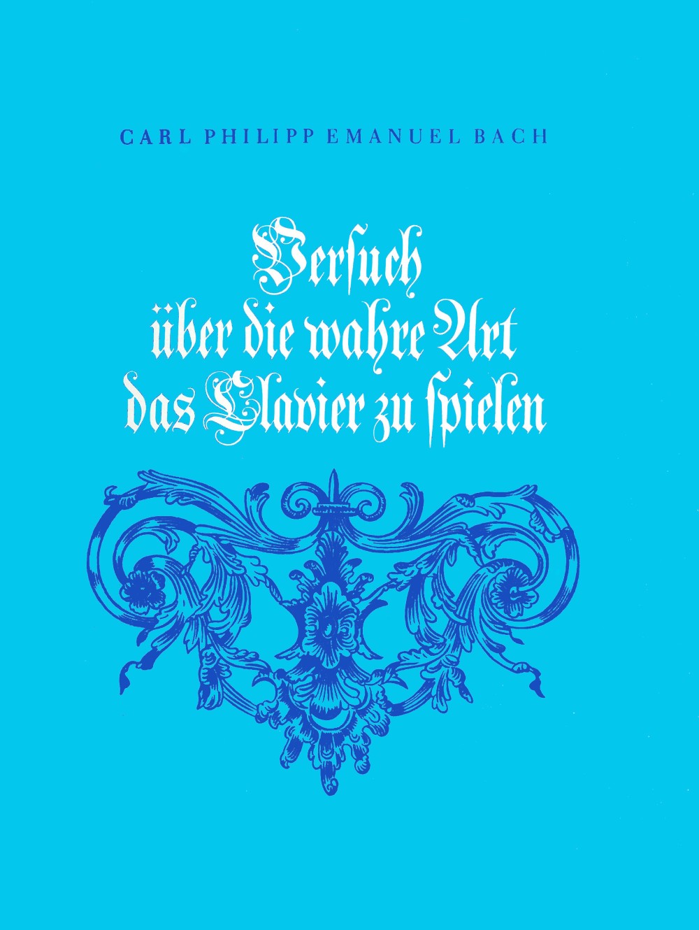 Carl Philipp Emanuel Bach - Versuch ueber die wahre Art das Clavier zu spielen - Cover